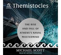 Themistocles: The Rise and Fall of Athens's Naval Mastermind (Ancient Lives)