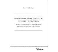 Themistokles, Sieger Von Salamis Und Herr Von Magnesia. Die Anfänge Der Athenischen Klassik Zwischen Marathon Und Salamis