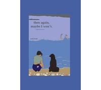 Then Again, Maybe I Won't.