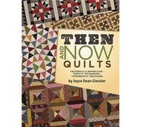 Then And Now Quilts: Yesterday'S Inspiration Today'S Techniques Tomorrow'S Treasures (Paperback) Joyce Dean Gieszler, (Auteur)