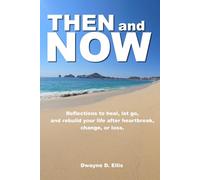 Then and Now: Reflections to Heal, Let Go, and Rebuild Your Life After Heartbreak, Change, or Loss