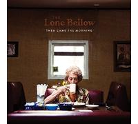 Lone Bellow - Then Came The Morning [Import]