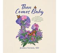 Then Comes Baby: An Honest Conversation About Birth, Postpartum, and the Complex Transition to Parenthood