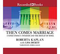 Then Comes Marriage: United States v. Windsor and the Defeat of DOMA