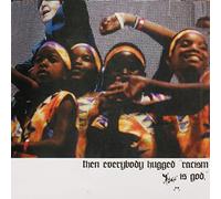 Then Everybody Hugged, Racism is God.