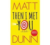 Then I Met You by Matt Dunn Matt Dunn (Auteur)