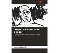 ‘Then I'd rather have pepper!’: Opportunities and dangers of political satire in journalism