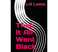 Then It All Went Black