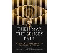 Then May the Senses Fall Evelyn Underhill’s Forgotten Fiction - Evelyn Underhill - Monkfish Book Publishing - ebook (ePub) - Livre