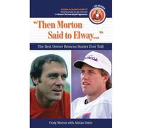 Then Morton Said To Elway: The Best Denver Broncos Stories Ever Told (Book & Cd)