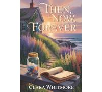 Then, Now, Forever: A Friends To Lovers Small Town Love Story