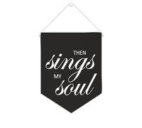 Then Sings My Soul Bannière murale inspirante à suspendre au mur - Œuvre d'art décorative pour salon, chambre à coucher, bureau, cadeaux de vacances - 25,4 x 30,5 cm