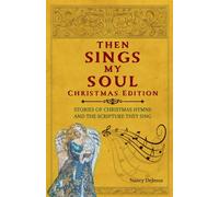 Then Sings My Soul Christmas Edition: Stories of Cherished Hymns and the Scripture They Sing