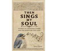 Then Sings My Soul: Stories of Cherished Hymns and the Scripture They Sing
