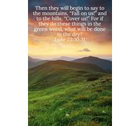 Then they will begin to say to the mountains, “Fall on us!” and to the hills, “Cover us!” For if they do these things in the green wood, what will be done in the dry? Luke 23:30,31 - Daily Journal