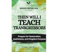 Then Will I Teach Transgressors: Prayers for Restoration, Usefulness, and Kingdom Purpose