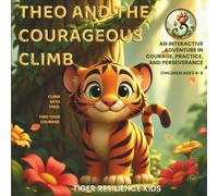 Theo and the Courageous Climb: An Interactive Adventure Teaching Courage, Practice, and Perseverance for Ages 4-8
