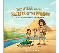 Theo Atlas and the Secrets of the Pyramid: A STEM Adventure for Curious Minds