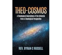 Theo-Cosmos: A Theological Description of the Universe from A Theological Perspective
