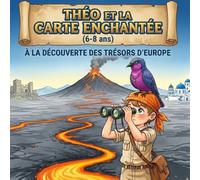 Théo et la Carte Enchantée (6-8 ans): À la découverte des trésors d'Europe