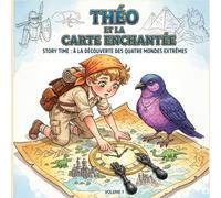 Théo et la Carte Enchantée: Story Time : À la découverte des quatre mondes extrêmes