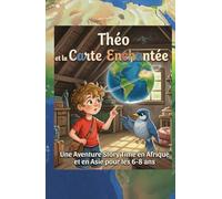 Théo et la Carte Enchantée: Une Aventure Story Time en Afrique et en Asie pour les 6-8