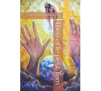 Théo et le petit Tom: L’enseignement initiatique simplifié des Maîtres de Sagesse transmis par Helena Blavatsky et Alice Bailey