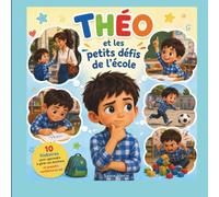 Théo et le petits défis de l'école: Dix histoires pour apprendre à gérer ses émotions et prendre confiance en soi