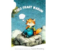 Theo fragt warum: Eine Geschichte über große Fragen und kleine Antworten