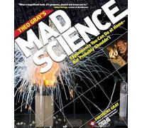 Theo Gray's Mad Science: Experiments You Can do at Home - But Probably Shouldn't