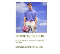 THEO HAT (K) EINEN PLAN: EIN NEUER LEBENSSTIL - ZWISCHEN KLARHEIT UND WAHNSINN