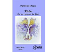 Théo ou les chemins du désir - Dominique Faure - Ex Aequo - broché - Roman