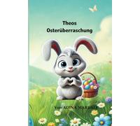 Theo’s Osterüberraschung: Eine Geschichte aus der Serie „Theos geheime Lektionen