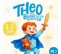 Theo: The Brave Little Scaredy-Cat: 10 Heartwarming Bedtime Stories About Courage, Overcoming Fear, and Growing Bravery for Kids Ages 4-8