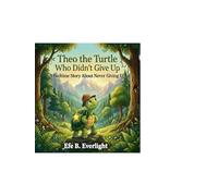 Theo the Turtle Who Didn't Give Up: A Bedtime Story About Never Giving Up