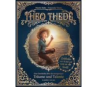 Theo Thede - Eine Geschichte über die einzigartigen Träume und Talente in jedem von uns: Entdecke, wer du bist und was in dir steckt.