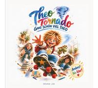 Theo Tornado - Ganz schön viel Theo: Eine liebevolle Geschichte über das Leben mit ADHS, Autismus und starken Gefühlen