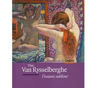 Theo van rysselberghe - l'instant sublimé