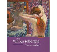 Théo Van Rysselberghe, l'instant sublimé - [exposition], Musée de Lodève, 9 juin-21 octobre 2012 L'instant sublimé - Collectif - Midi Pyreneennes - relié - Catalogue d'exposition