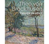 Theo von Brockhusen. Farben im Licht: Künstler des deutschen Impressionismus