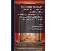 Theocriti, Bionis et Moschi carmina Graece. Cum commentariis integris L.C. Valckenarii, R.F.P. Brunckii, I. Toupii