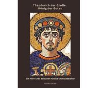 Theoderich Der Große: König Der Goten