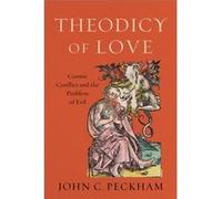 Theodicy of Love Cosmic Conflict and the Problem of Evil by John C. Peckham Inconnu (Auteur)