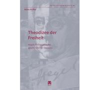 Theodizee der Freiheit: Hegels Philosophie des geschichtlichen Denkens
