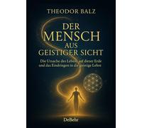 Theodor Balz Der Mensch aus geistiger Sicht - Die Ursache des Lebens auf (Poche)