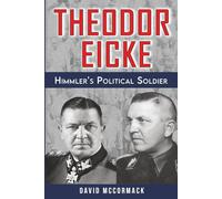 Theodor Eicke: Himmler’s Political Soldier