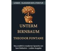 Theodor Fontane - Unterm Birnbaum: LesBar - weil Klassiker nicht kompliziert sein müssen