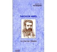 Theodor Herzl. Le Dernier Messie