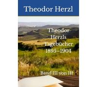 Theodor Herzls Tagebücher 1895-1904: Band III von III