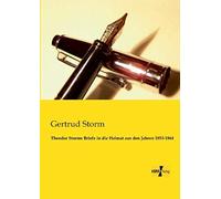 Theodor Storms Briefe In Die Heimat Aus Den Jahren 1853-1864